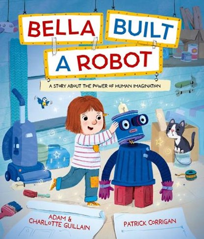 Bella Built a Robot, Adam and Charlotte Guillain - Paperback - 9781382063890