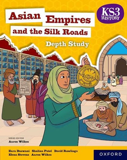 KS3 History Depth Study: Asian Empires and the Silk Roads Student Book, Aaron Wilkes ; Elena Stevens ; David Rawlings ; Shalina Patel - Paperback - 9781382068918