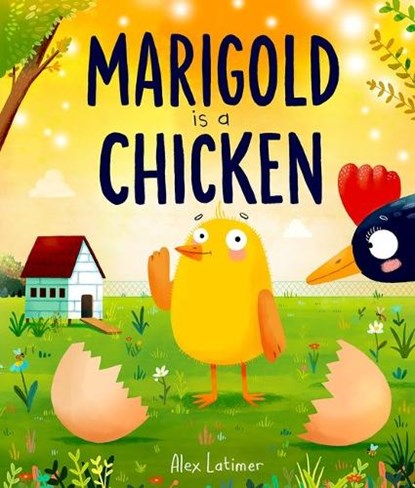 Marigold is a Chicken: a funny and heartwarming picture book about unconditional love, Alex Latimer - Paperback - 9781382071987