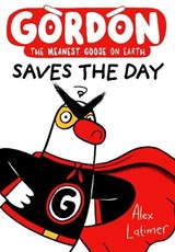 Gordon Saves the Day: Honkingly funny storytelling from bestselling author Alex Latimer - Alex Latimer - 9781382075015