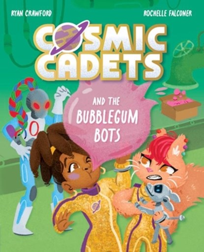 Cosmic Cadets and the Bubblegum Bots, Ryan Crawford - Paperback - 9781382075121
