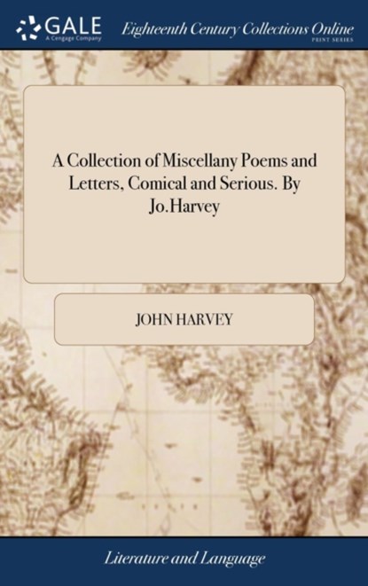 A Collection of Miscellany Poems and Letters, Comical and Serious. By Jo.Harvey, John Harvey - Gebonden - 9781385360002