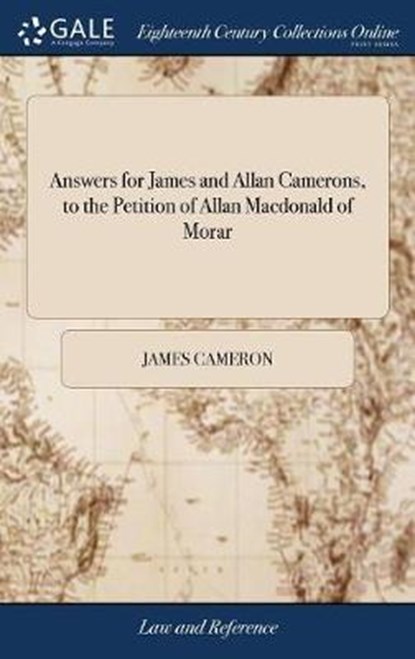 Answers for James and Allan Camerons, to the Petition of Allan MacDonald of Morar, CAMERON,  James - Gebonden - 9781385373200
