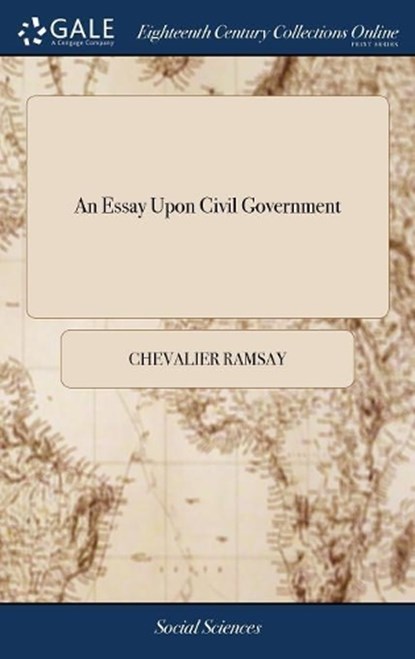 An Essay Upon Civil Government, RAMSAY,  Chevalier - Gebonden - 9781385516515