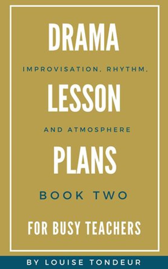Drama Lesson Plans for Busy Teachers: Improvisation, Rhythm, Atmosphere