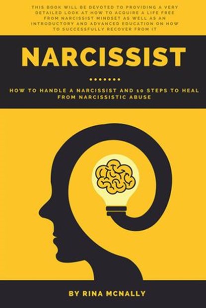 Narcissist: How to Handle a Narcissist and 10 Steps to Heal From Narcissistic Abuse, Rina Mcnally - Ebook - 9781386003144