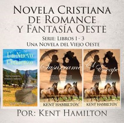 Novela Cristiana de Romance y Fantasía Oeste Serie: Libros 1-3, Kent Hamilton - Ebook - 9781386004929