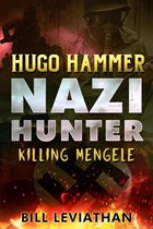 Hugo Hammer: Nazi Hunter: Killing Mengele | Bill Leviathan | 