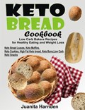 Keto Bread Cookbook: Low Carb Bakers Recipes For Healthy Eating and Weight Loss (Keto Bread Loaves, Keto Muffins, Keto Cookies, High Fat Keto bread, Keto Buns, Low Carb Keto Snacks) | Juanita Harnden | 