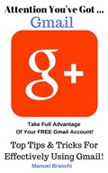 You've Got Gmail... Take Full Advantage Of Your Free Gmail Account! | Manuel Braschi | 