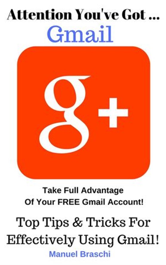 You've Got Gmail... Take Full Advantage Of Your Free Gmail Account!