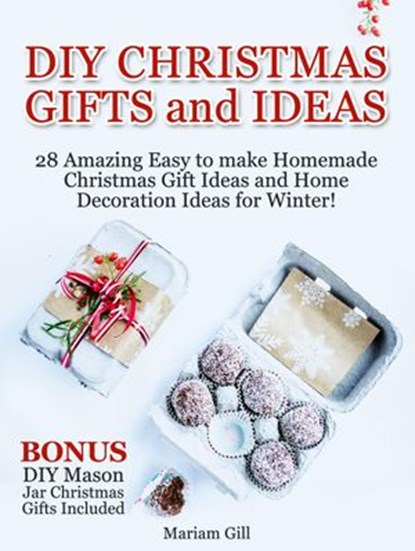 DIY Gifts and Ideas: 29 Amazing Easy to make Homemade Christmas Gift Ideas and Home Decoration Ideas! DIY Mason Jar Gifts Included, Mariam Gill - Ebook - 9781386008767