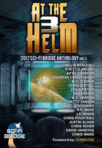At The Helm: Volume 3: A Sci-Fi Bridge Anthology, Rhett C. Bruno ; Patty Jansen ; David VanDyke ; J. S. Morin ; M. D. Cooper ; Andreas Christensen ; Justin Sloan ; Chris Reher ; Chris Pourteau ; M.G. Herron ; Steve Beaulieu ; Chris Ward ; Zen DiPietro ; Chris Dietzel ; Robert Jeschonek ; A.K. Meek ; Arti - Ebook - 9781386013563