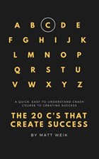 The 20 C's That Create Success | Matt Weik | 