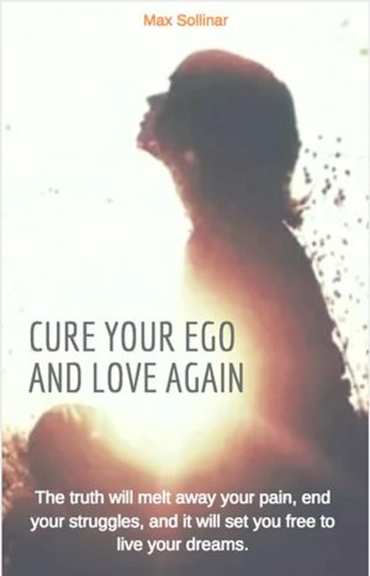 Cure your ego and love again, Max Sollinar - Ebook - 9781386023364