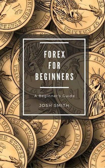 Forex for Beginners, Josh Smith - Ebook - 9781386023616
