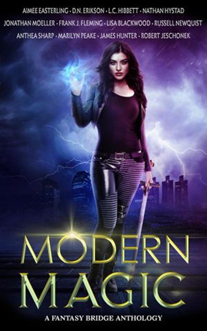 Modern Magic: An Urban Fantasy Anthology, Aimee Easterling ; Anthea Sharp ; D.N. Erikson ; Frank J. Fleming ; James Hunter ; Jonathan Moeller ; L.C. Hibbett ; Marilyn Peake ; Nathan Hystad ; Russell Newquist ; Robert Jeschonek - Ebook - 9781386024392