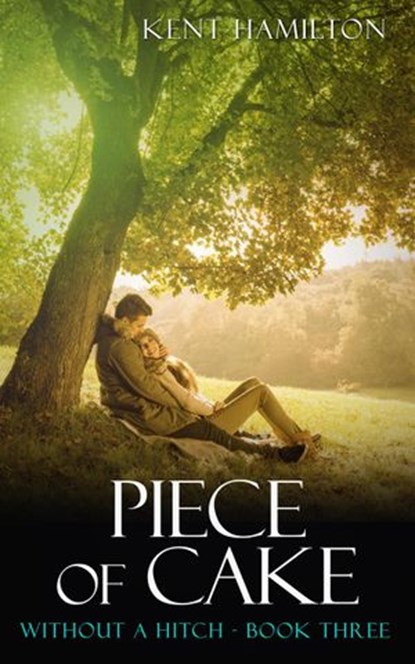 Piece of Cake: Without A Hitch Book Three, Kent Hamilton - Ebook - 9781386036371