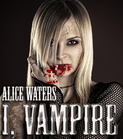 I,Vampire, Alice Waters - Ebook - 9781386045212