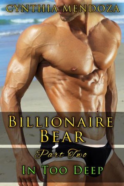 Billionaire Bear Series Part 2: In Too Deep, Cynthia Mendoza - Ebook - 9781386046585