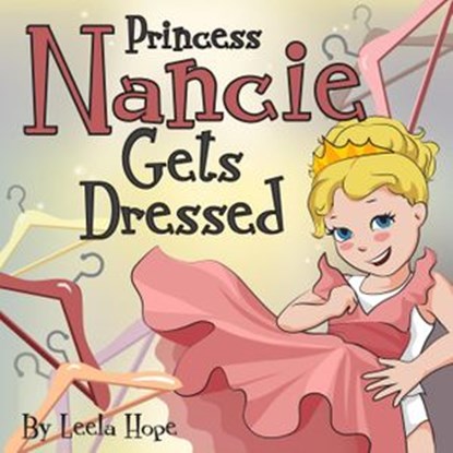 Princess Nancie Gets Dressed, leela hope - Ebook - 9781386049159