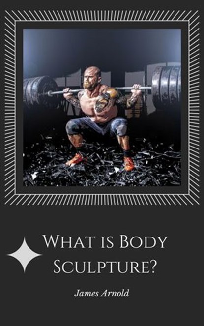 What is Body Sculpture, James Arnold - Ebook - 9781386049814