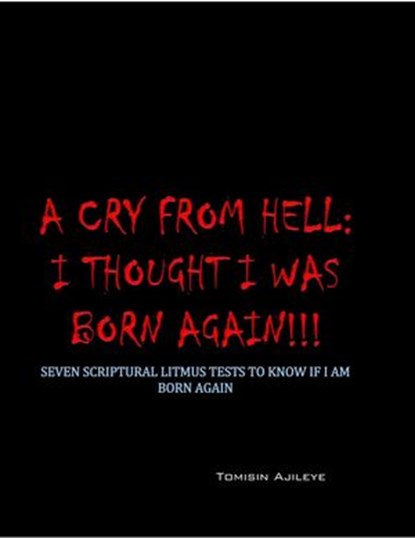 A Cry From Hell: I Thought I was Born Again!!!, O'Tomisin Ajileye - Ebook - 9781386055648