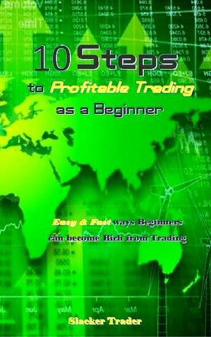 10 Steps to Profitable Trading as a Beginner, Slacker Trader - Ebook - 9781386062516