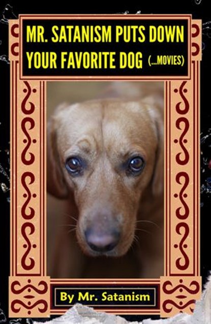 Mr. Satanism Puts Down Your Favorite Dog (...Movies), Mr. Satanism - Ebook - 9781386064664