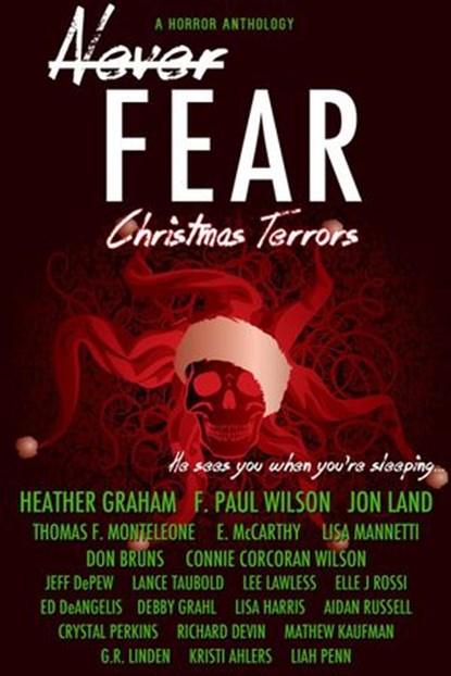 Never Fear - Christmas Terrors, Heather Graham ; F. Paul Wilson ; Lance Taubold ; Aidan Russell ; Thomas F. Monteleone ; Lisa Harris ; Erin McCarthy ; Richard Devin ; Lee Lawless ; Kristi Ahlers ; Don Bruns ; Edward DeAngelis ; Lisa Mannetti ; Elle J. Rossi ; Debby Grahl ; Liah Penn ; C - Ebook - 9781386066477