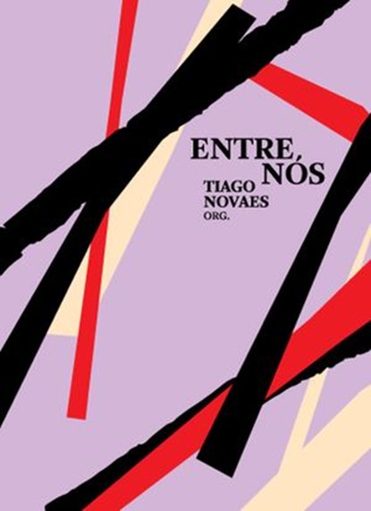 Entre Nós, Tiago Novaes ; Ana Wolfe ; Arlindo Cesar Salles de Abreu ; Cecília Mascarenhas ; Daniela Bordoni Silva ; Débora Costa ; Debora Laurito Friend ; Ednilson Toledo ; Erica de Freitas ; Gizelle Gaspar ; Lara Selis ; Leticia Lima Trindade ; Letícia Vaz da Silva - Ebook - 9781386066798