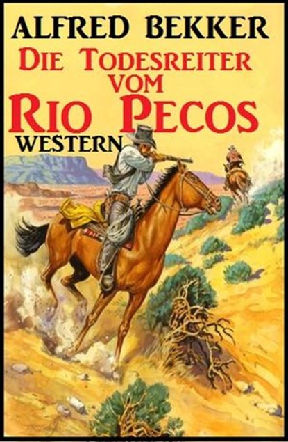 Alfred Bekker Western: Die Todesreiter vom Rio Pecos, Alfred Bekker - Ebook - 9781386069164