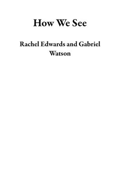 How We See, Rachel Edwards ; Gabriel Watson - Ebook - 9781386069843