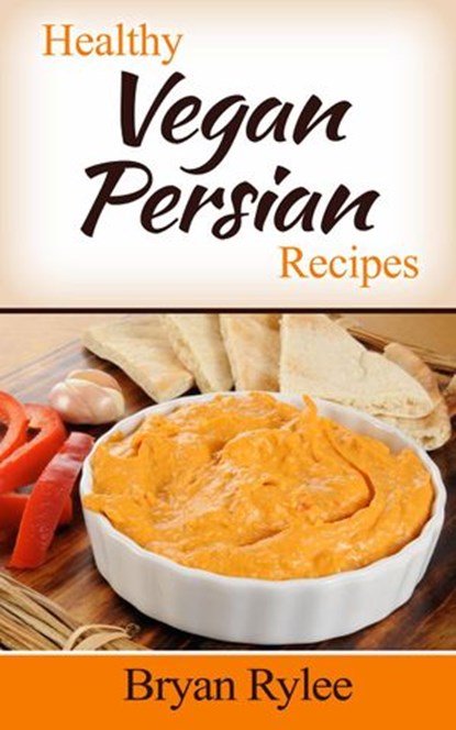 Healthy Vegan Persian Recipes, Bryan Rylee - Ebook - 9781386076179