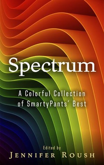 Spectrum, Jennifer Roush ; S.C. Jensen ; Gale Meadows ; Jamie Merrigan ; B.L. Daniels ; Daniel J. Moylan ; Tim Clark ; Bob McNeill ; T.A. Miner ; Sunayna Pal ; M.D. Pittman ; Harvey L. Covey, Jr. ; Lauren Tetrick ; Alex Mattingly ; Kerry E.B. Black ; Michelle Ford  - Ebook - 9781386077329