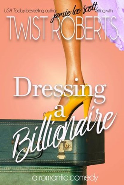 Dressing a Billionaire, Twist Roberts ; Jamie Lee Scott - Ebook - 9781386083689