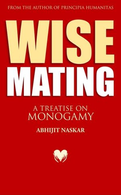Wise Mating: A Treatise on Monogamy, Abhijit Naskar - Ebook - 9781386088196
