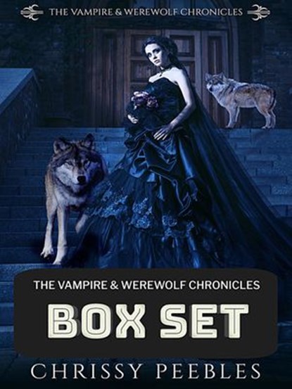 The Vampire & Werewolf Chronicles Box Set, Chrissy Peebles - Ebook - 9781386088707