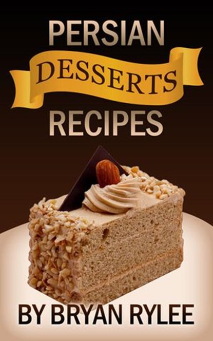 Persian Desserts Recipes, Bryan Rylee - Ebook - 9781386099079