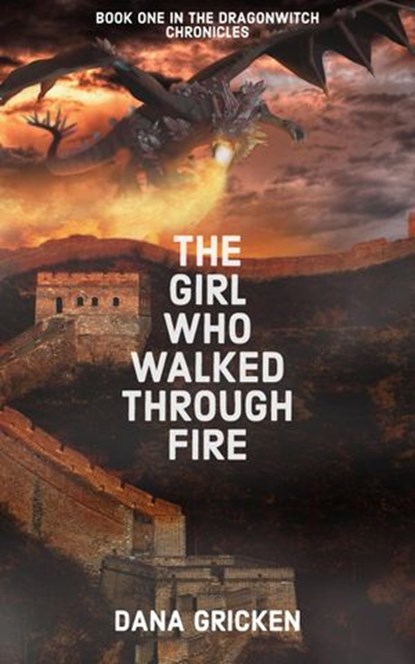 The Girl Who Walked Through Fire, Dana Gricken - Ebook - 9781386100331