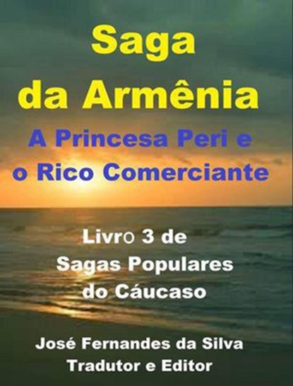 Saga da Armênia - A Princesa Peri e o Rico Comerciante, Jose Fernandes da Silva - Ebook - 9781386102427