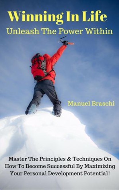 Winning In Life: Unleash The Power Within!, Manuel Braschi - Ebook - 9781386103998