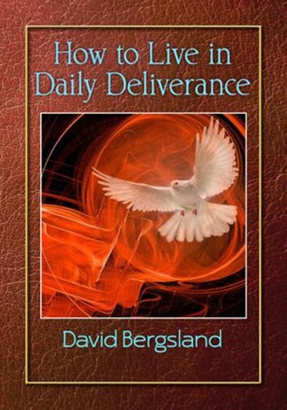 How To Live in Daily Deliverance, David Bergsland - Ebook - 9781386110163