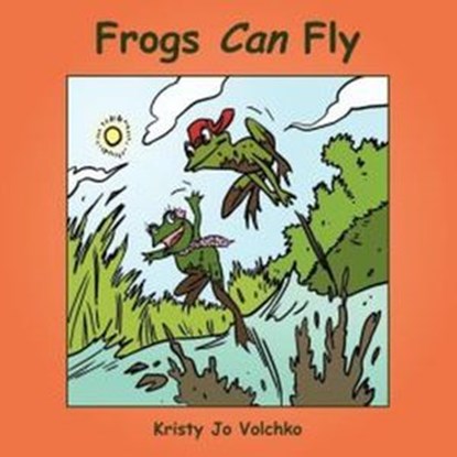 Frogs Can Fly, Kristy Jo Volchko - Ebook - 9781386115298
