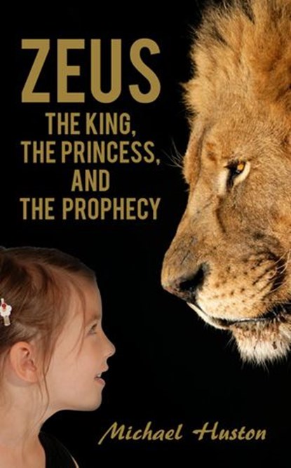 Zeus: The King, The Princess, and The Prophecy, Michael Huston - Ebook - 9781386116813