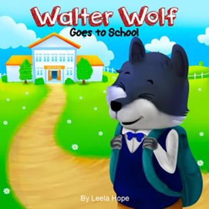 Walter Wolf Goes to School, leela hope - Ebook - 9781386123941