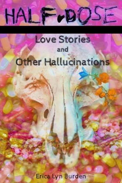 Half-Dose: Love Stories and Other Hallucinations, Erica Lyn Burden - Ebook - 9781386127697