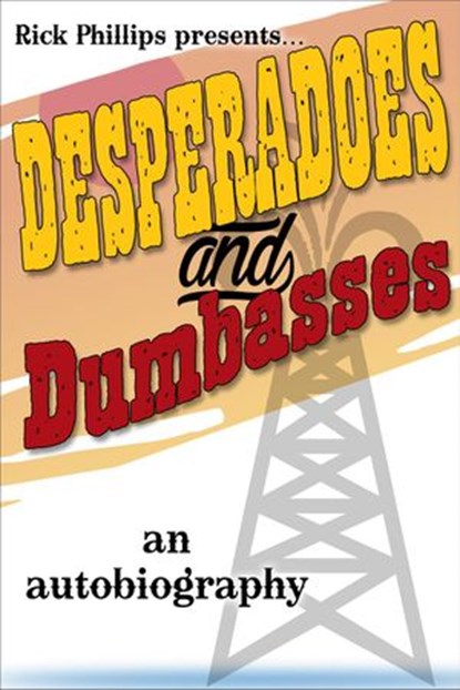 Desperadoes and Dumbasses, Rick Phillips ; Mary Helen Phillips - Ebook - 9781386130116