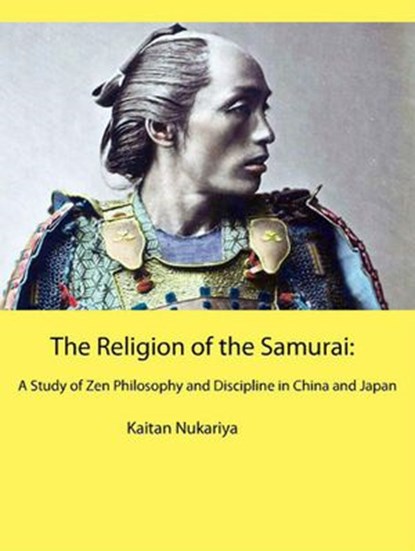 The RelIgion of the Samurai: A Study of Zen Philosophy and Discipline in China and Japan, Sepharial - Ebook - 9781386131717