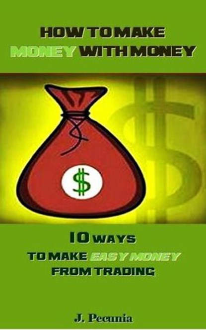 How to make Money with Money, J. Pecunia - Ebook - 9781386132325